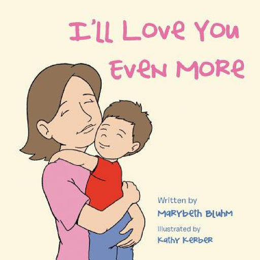 I'll Love You Even More by Marybeth Bluhm