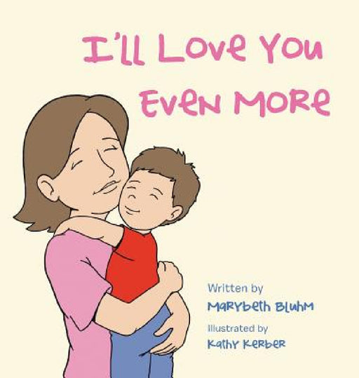 I'll Love You Even More by Marybeth Bluhm