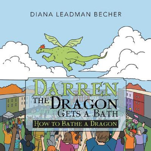 Darren the Dragon Gets a Bath: How to Bathe a Dragon by Diana Leadman Becher