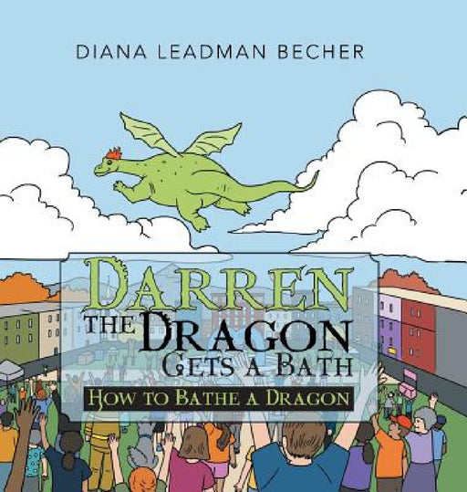 Darren the Dragon Gets a Bath: How to Bathe a Dragon by Diana Leadman Becher