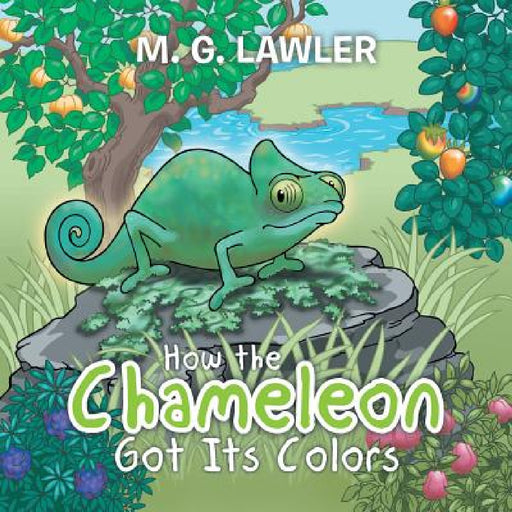 How the Chameleon Got Its Colors by M. G. Lawler