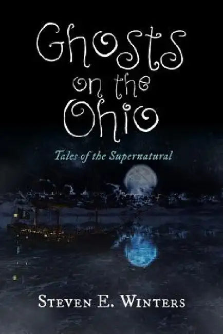 Ghosts on the Ohio: Tales of the Supernatural by Steven E. Winters