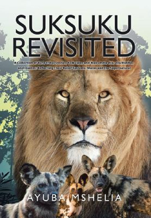 Suksuku Revisited: A Collection of Bura Tribal Stories, Folk Tales and Makumdla dza, dza/Riddles and Quotes; Reflecting Their Belief Syst by Ayuba Mshelia