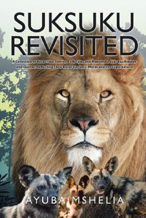Suksuku Revisited: A Collection of Bura Tribal Stories, Folk Tales and Makumdla dza, dza/Riddles and Quotes; Reflecting Their Belief Syst by Ayuba Mshelia