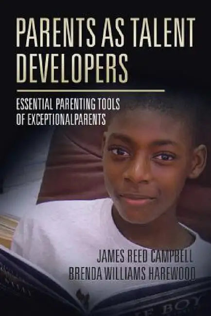 Parents as Talent Developers: Essential Parenting Tools of Exceptional Parents by James Reed Campbell, Brenda Harewood