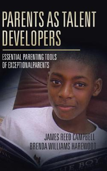 Parents as Talent Developers: Essential Parenting Tools of Exceptional Parents by James Reed Campbell, Brenda Harewood