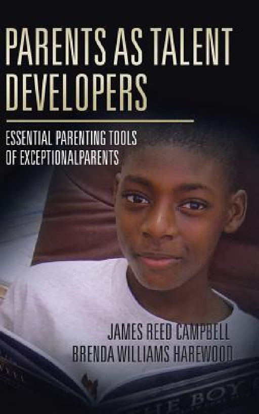 Parents as Talent Developers: Essential Parenting Tools of Exceptional Parents by James Reed Campbell, Brenda Harewood