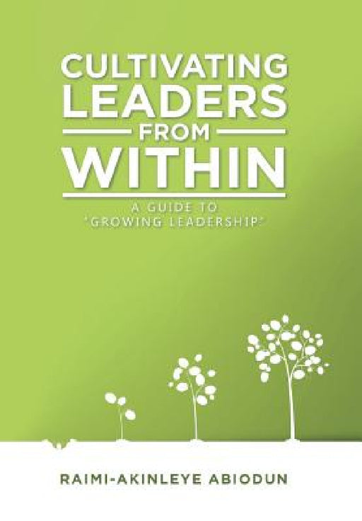 Cultivating Leaders from Within: A Guide to "Growing Leadership" by Raimi-Akinleye Abiodun