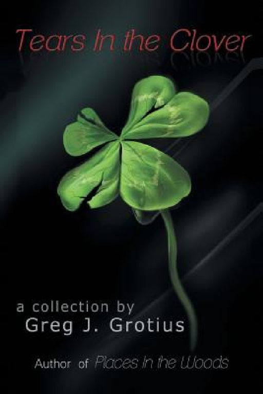 Tears in the Clover by Greg J. Grotius