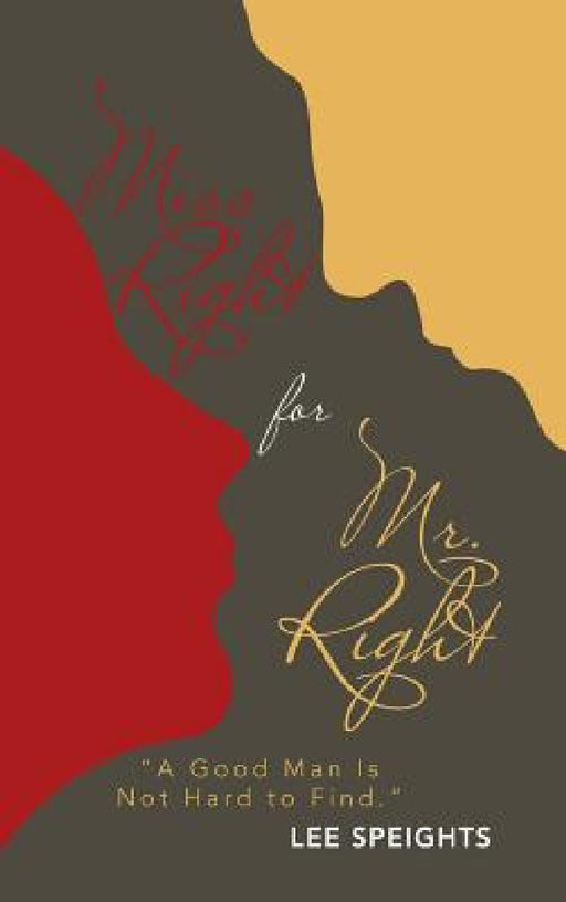 Miss Right for Mr. Right: "A Good Man Is Not Hard to Find." by Lee Speights