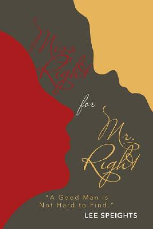 Miss Right for Mr. Right: "A Good Man Is Not Hard to Find." by Lee Speights