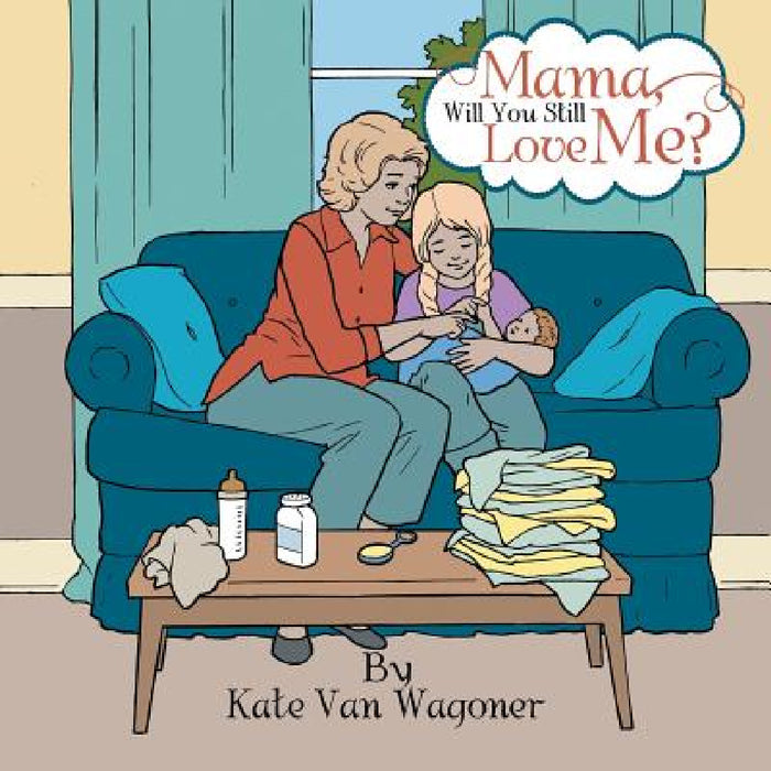 Mama, Will You Still Love Me? by Kate Van Wagoner