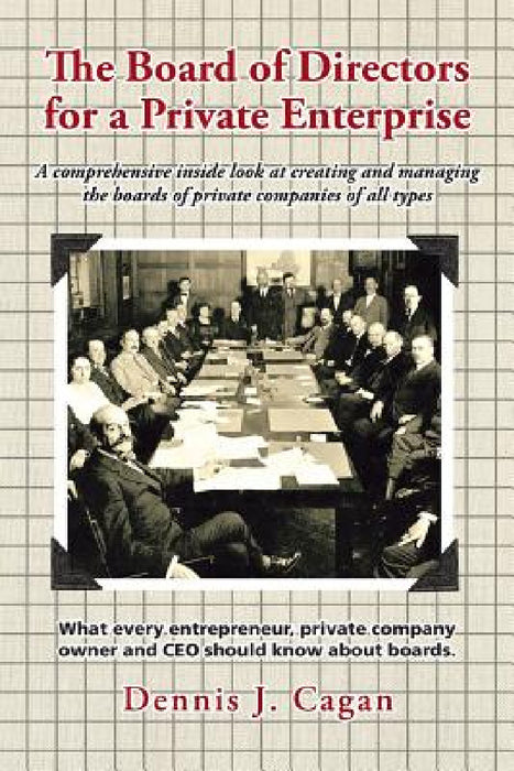 The Board of Directors for a Private Enterprise by Dennis J. Cagan