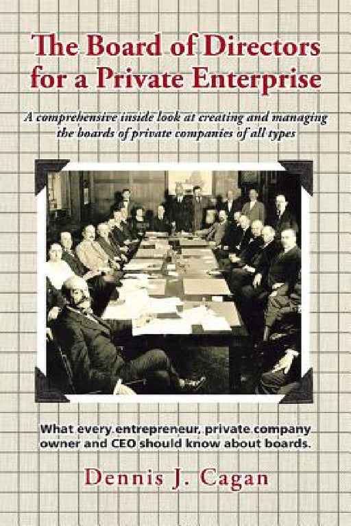 The Board of Directors for a Private Enterprise by Dennis J. Cagan