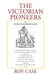 The Victorian Pioneers by Roy Case