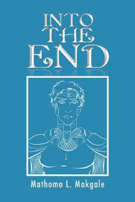 Into the End by Mathomo L. Makgale