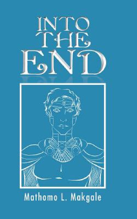 Into the End by Mathomo L. Makgale