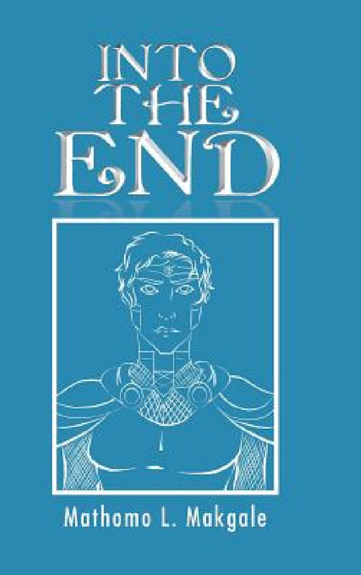 Into the End by Mathomo L. Makgale