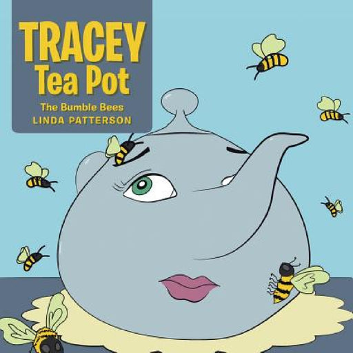 Tracey Tea Pot: The Bumble Bees by Linda Patterson