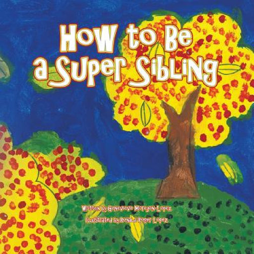 How to Be a Super Sibling by Genevieve Morejon-Lopez