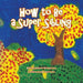 How to Be a Super Sibling by Genevieve Morejon-Lopez