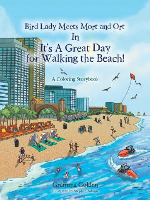 Bird Lady Meets Mort and Ort In It's a Great Day for Walking the Beach!: A Coloring Storybook by Gramma Golden