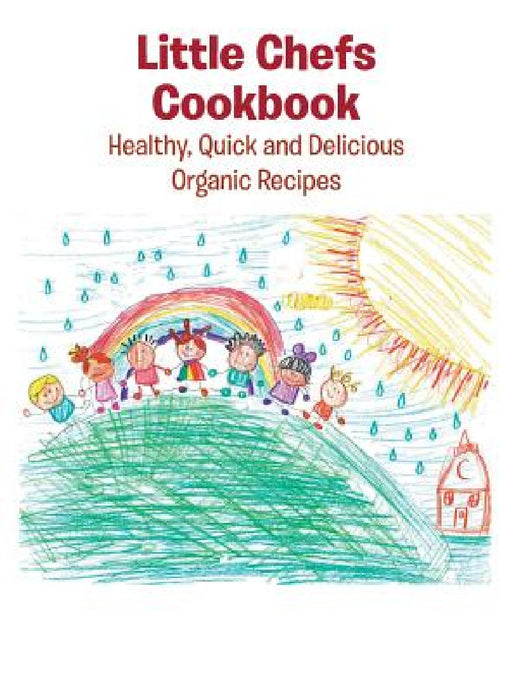 Little Chefs Cookbook: Healthy, Quick and Delicious Organic Recipes by Leona Selassie