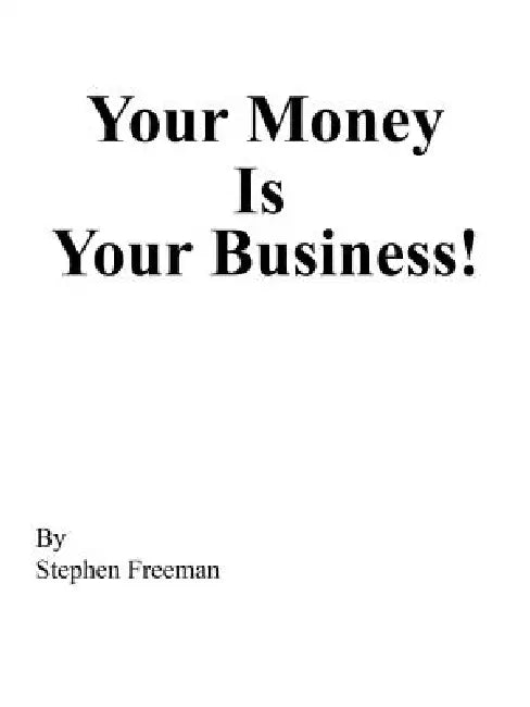 Your Money Is Your Business! by Stephen Freeman
