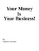 Your Money Is Your Business! by Stephen Freeman