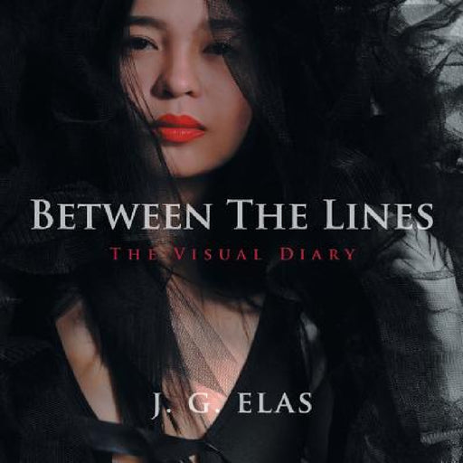 Between The Lines: The Visual Diary by J. G. Elas
