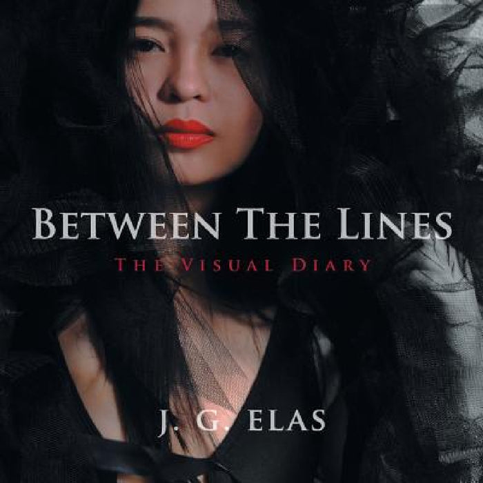 Between The Lines: The Visual Diary by J. G. Elas