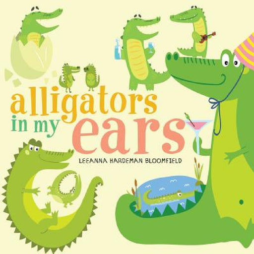 Alligators in my Ears? by Leeanna Hardeman Bloomfield