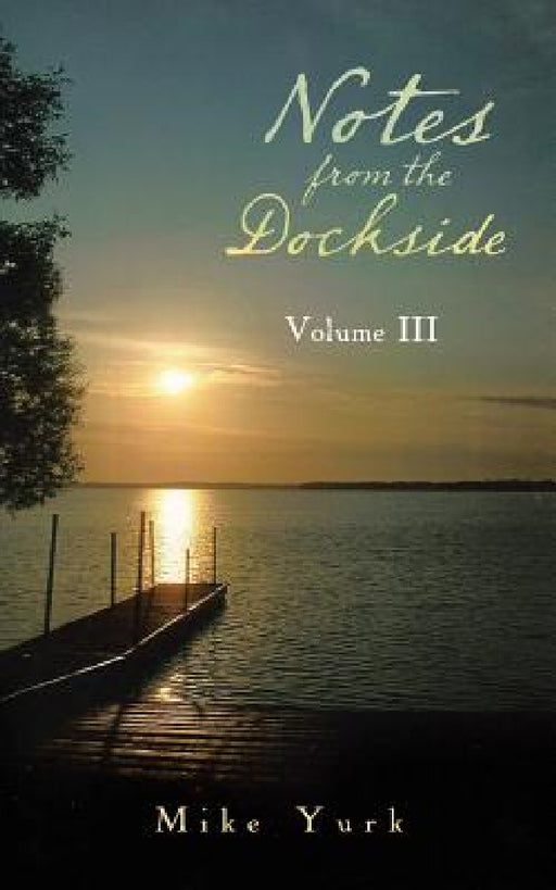 Notes from the Dockside: Volume III by Mike Yurk