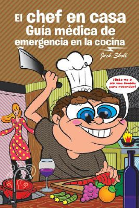 El chef en casa. Guía médica de emergencia en la cocina by Jack Sholl