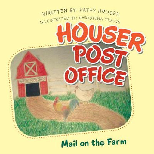 Houser Post Office: Mail on the Farm by Kathy Houser