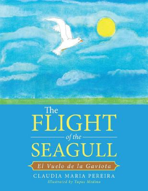 The Flight of the Seagull: El Vuelo de la Gaviota by Claudia Maria Pereira