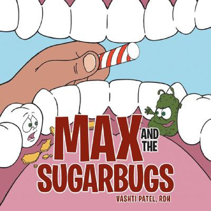 Max and the Sugarbugs by Vashti Patel Rdh