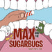 Max and the Sugarbugs by Vashti Patel Rdh