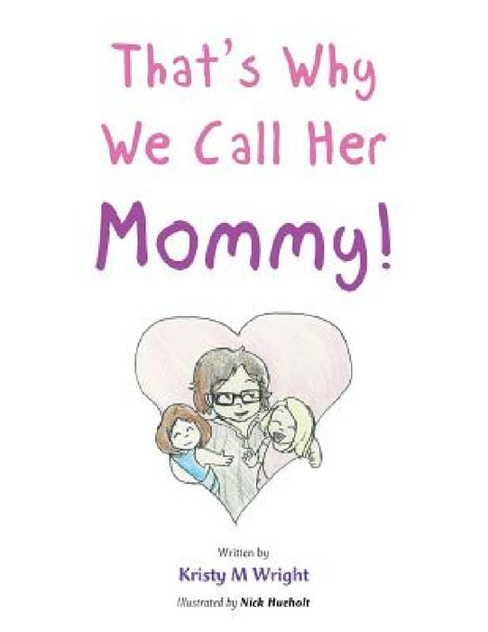 That's Why We Call Her Mommy! by Kristy M. Wright
