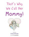 That's Why We Call Her Mommy! by Kristy M. Wright