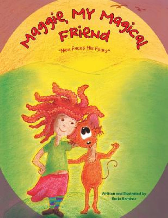 Maggie, My Magical Friend: "Max Faces His Fears" by Rocio L. Zurita