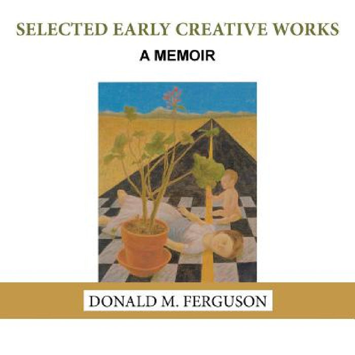 Selected Early Creative Works: A Memoir by Donald M. Ferguson