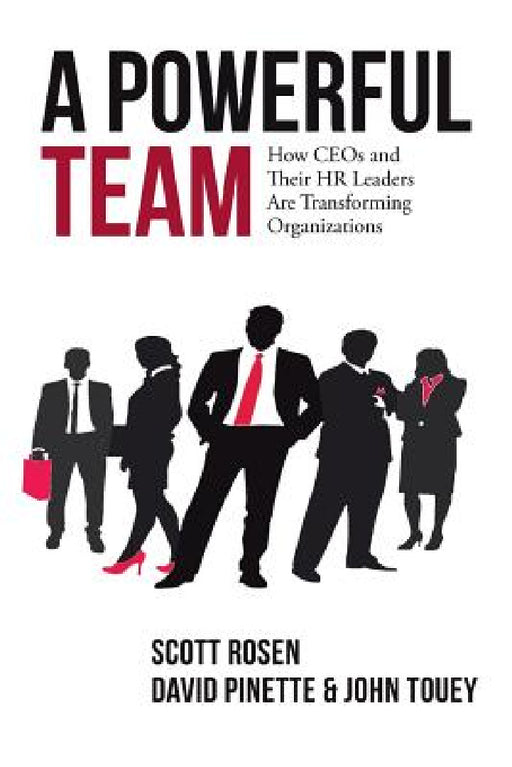 A Powerful Team: How CEOs and Their HR Leaders Are Transforming Organizations by Scott Rosen, David Pinette, John Touey
