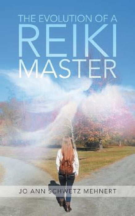 The Evolution of a Reiki Master by Jo Ann Schwetz Mehnert