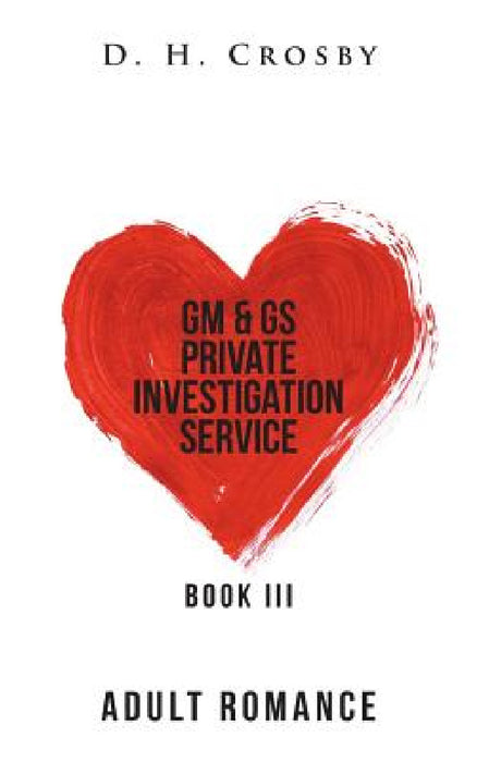 GM & GS Private Investigation Service: Book III by D. H. Crosby