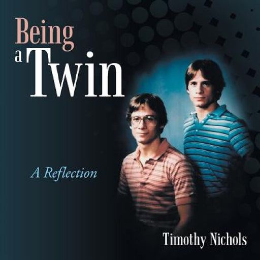 Being a Twin: A Reflection by Timothy Nichols