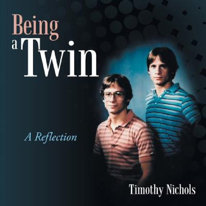 Being a Twin: A Reflection by Timothy Nichols