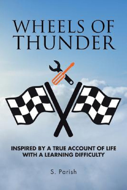 Wheels of Thunder: Inspired by a True Account of Life with a Learning Difficulty by S. Parish