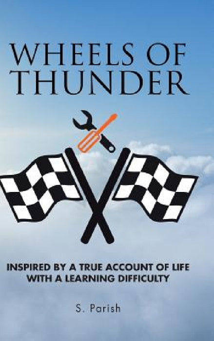 Wheels of Thunder: Inspired by a True Account of Life with a Learning Difficulty by S. Parish
