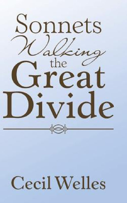 Sonnets Walking the Great Divide: Walking the Great Divide by Cecil Welles